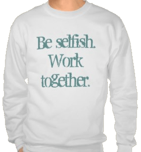 Be selfish. Work together T-shirt